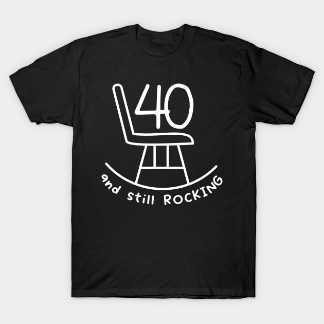 Funny 40th Birthday Quote | For 40th Birthday T-Shirt by AgataMaria